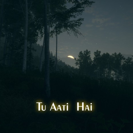 Tu Aati Hai