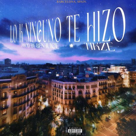 LO K NINGUNO TE HIZO | Boomplay Music