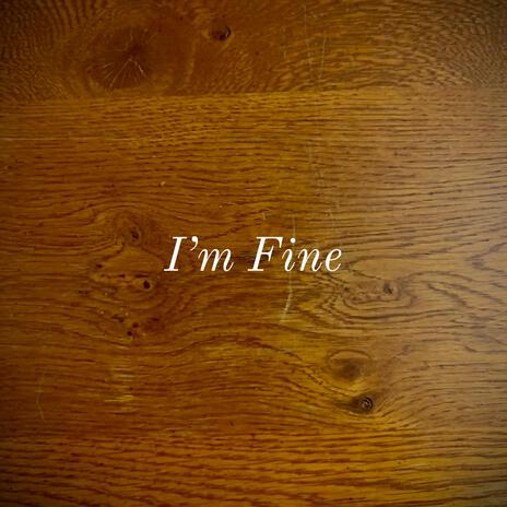 I'm Fine | Boomplay Music