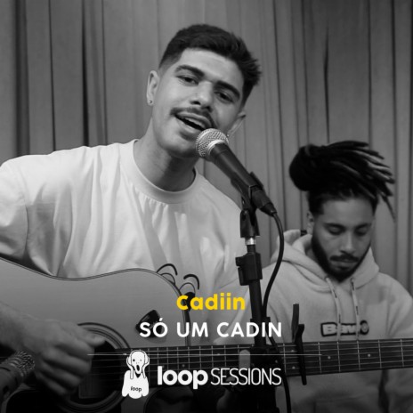 Loop Sessions: Só um Cadin | Boomplay Music