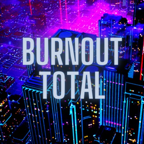 Burnout Total | Boomplay Music