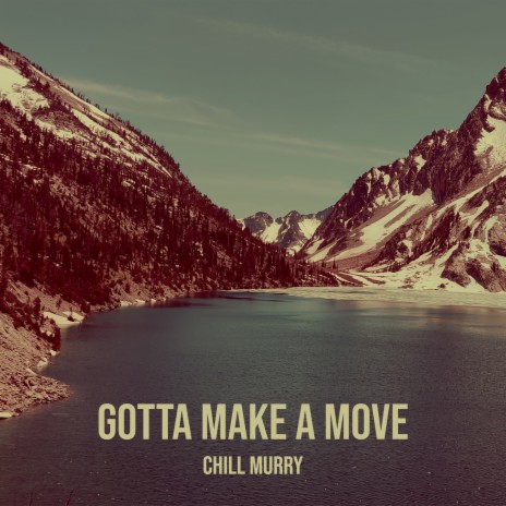 Gotta Make a Move | Boomplay Music