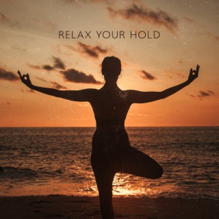 Relax your Hold: Stop Worrying About Things You Can’t Control, Face Your Expectations, Try to Let Things Go