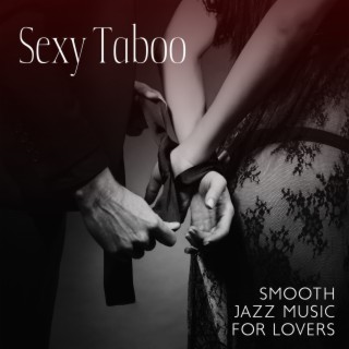 Sexy Taboo: Smooth Jazz Music for Lovers, Hot Jazz Passion, Erotic Night