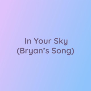 In Your Sky (Bryan's Song)