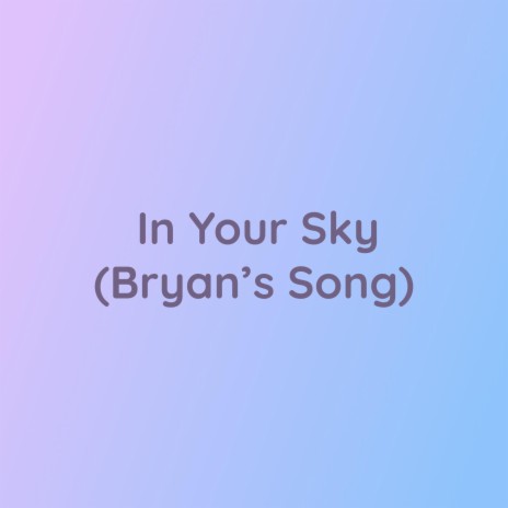 In Your Sky (Bryan's Song) | Boomplay Music