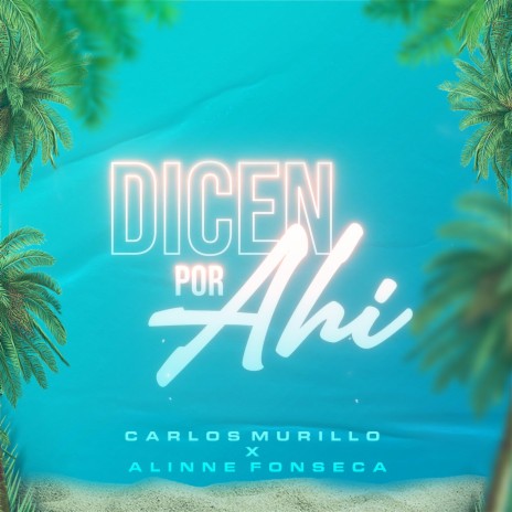 Dicen Por Ahí ft. Alinne Fonseca | Boomplay Music