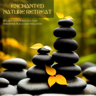 Enchanted Nature Retreat: Spa Sounds of Relaxation for Inner Peace and Wellness