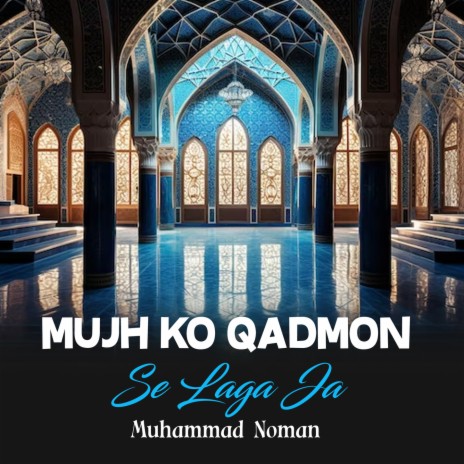 Mujh Ko Qadmon Se Laga Ja | Boomplay Music