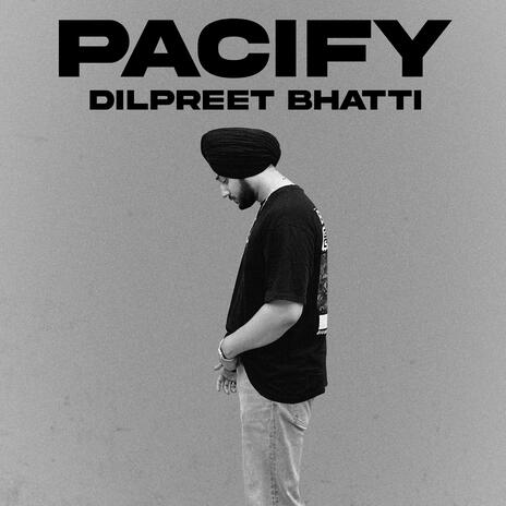 PACIFY ft. Dilpreet Bhatti | Boomplay Music