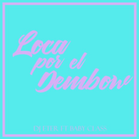 Loca Por El Dembow ft. Baby Class | Boomplay Music