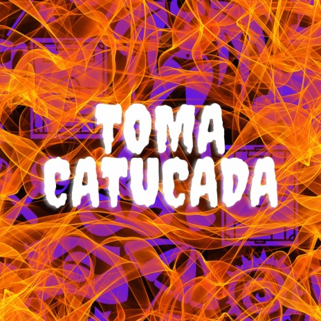 TOMA CATUCADA | Boomplay Music