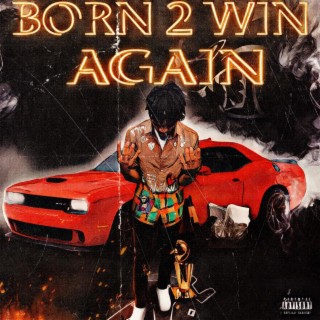 Born 2 Win Again