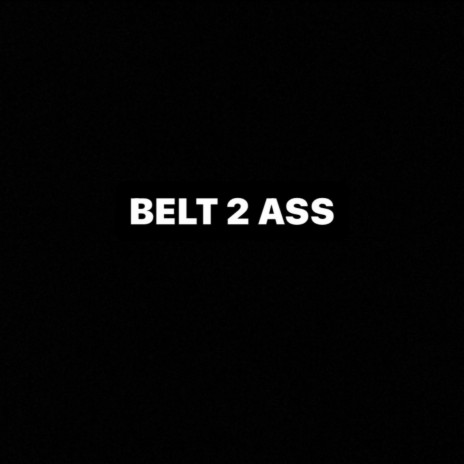 Belt 2 Ass | Boomplay Music