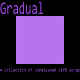 Gradual, A collection of unreleased dffb songs