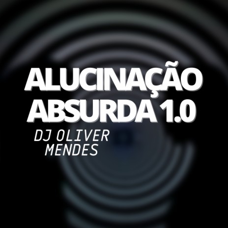 Alucinação Absurda 1.0 | Boomplay Music