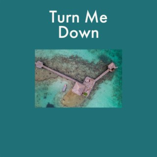 Turn Me Down