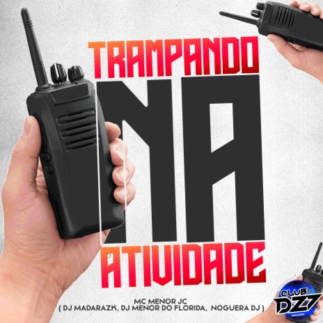 TRAMPANDO NA ATIVIDADE ft. MC Menor JC, Noguera DJ, DJ MADARA ZK & DJ MENOR DO FLORIDA | Boomplay Music