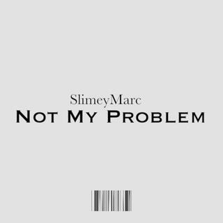 Not My Problem lyrics | Boomplay Music