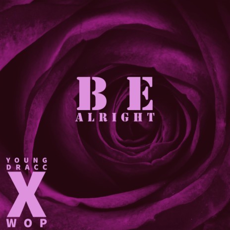 BE ALRIGHT ft. WOP | Boomplay Music