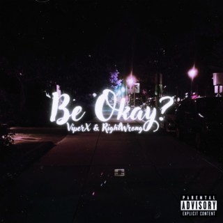 Be Okay? ft. RightWrong lyrics | Boomplay Music