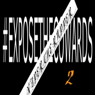 #EXPOSETHECOWARDS 2