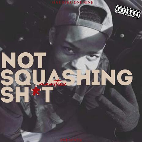 NOT SQUASHING SHIT!! | Boomplay Music