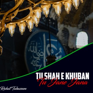 Tu Shah E Khuban Tu Jane Jana