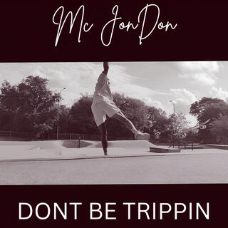 Dont Be Trippin lyrics | Boomplay Music