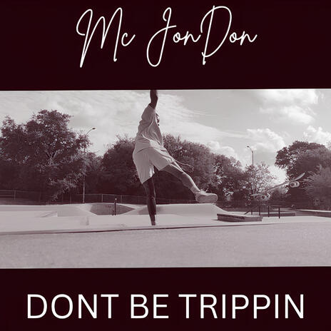 Dont Be Trippin | Boomplay Music