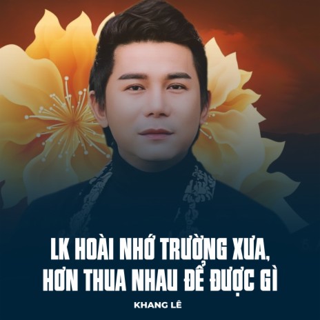 LK Hoài Nhớ Trường Xưa, Hơn Thua Nhau Để Được Gì | Boomplay Music