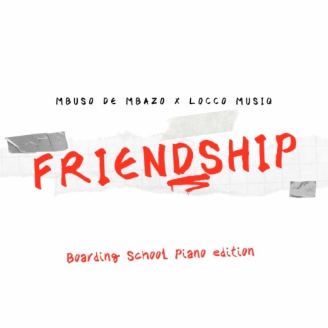Friendship (Boarding School Piano Edition) ft. Locco Musiq | Boomplay Music
