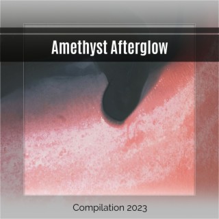 Amethyst Afterglow Compilation 2023