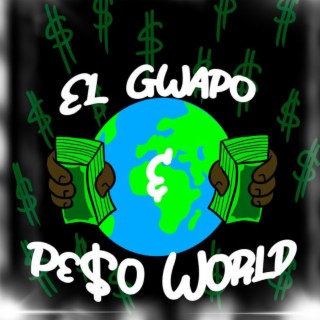 El Gwapo & Pe$o World