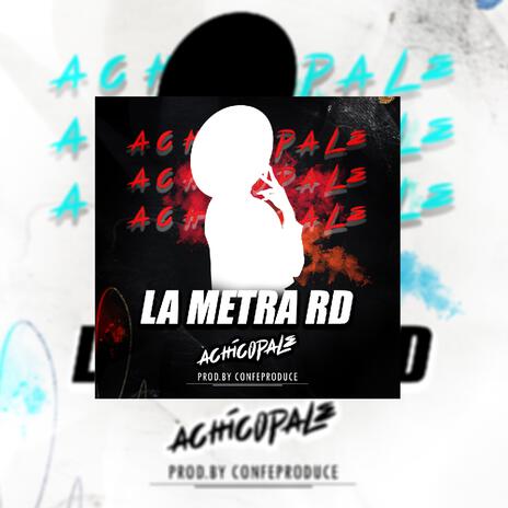 ACHICOPALE ft. LA METRA RD | Boomplay Music