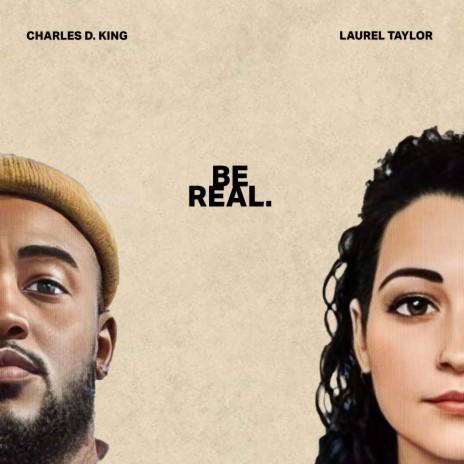 Be Real ft. Charles D. King | Boomplay Music