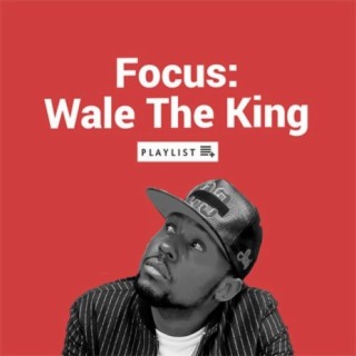 Focus: Wale The King