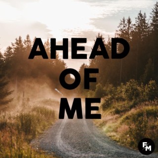 Ahead of Me | Boomplay Music