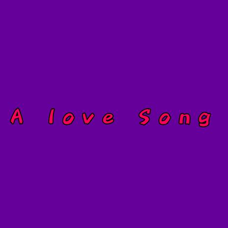 A Love Song | Boomplay Music