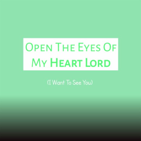 Open The Eyes Of My Heart Lord (I Want To See You) ft. Oluwatosin Bejide | Boomplay Music