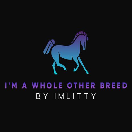 Im A Whole Other Breed | Boomplay Music