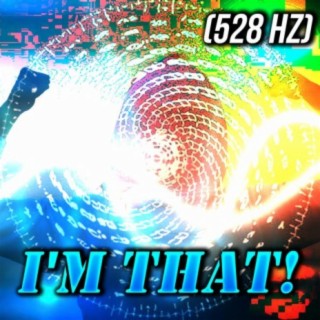 I'm that! (528 Hz)