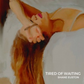 Tired of Waiting