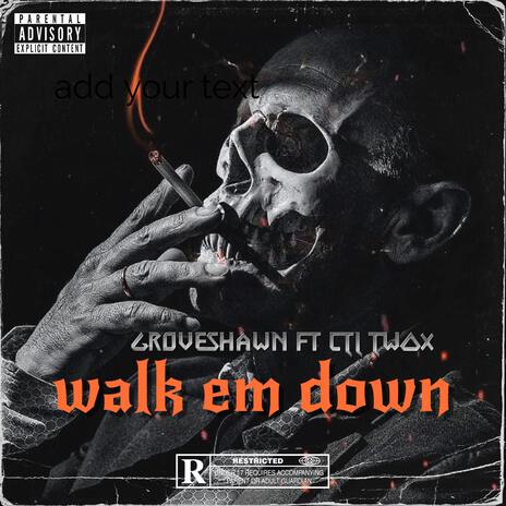 Walk Em Down ft. CTL TWOX