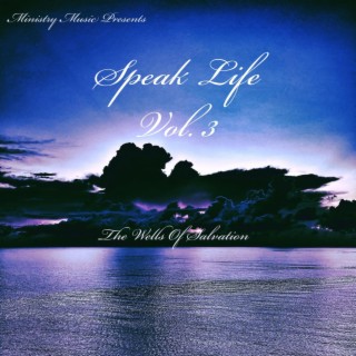 Speak life Vol. 3 The Wells Of Salvation