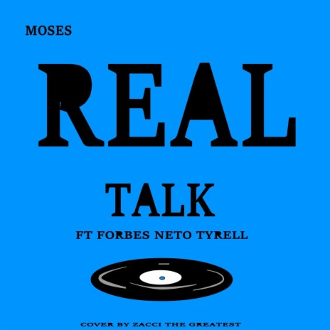 Real Talk ft. Moses, Forbes, Neto & Tyrell