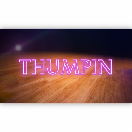 Thumpin | Boomplay Music