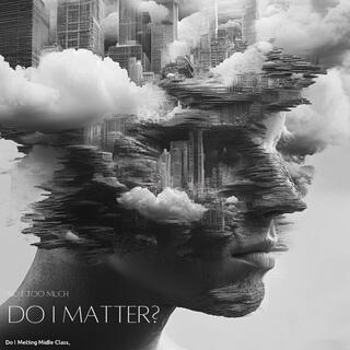 Do I Matter? lyrics | Boomplay Music