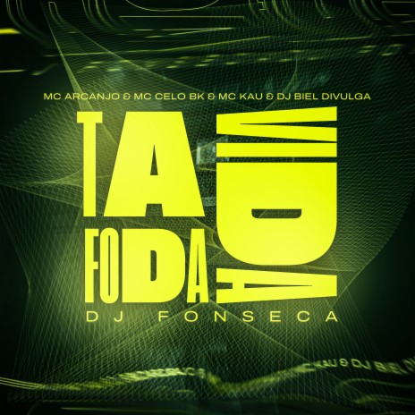 Ta Foda Vida ft. MC Kau, MC ARCANJO, MC Celo BK & DJ Biel Divulga | Boomplay Music