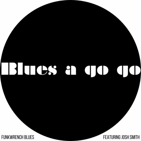 Blues A Go Go ft. Josh Smith | Boomplay Music